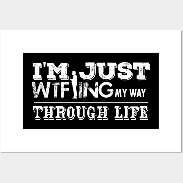 I'm Just WTF-ing My Way Through Life Wall Art by ScrewpierDesign